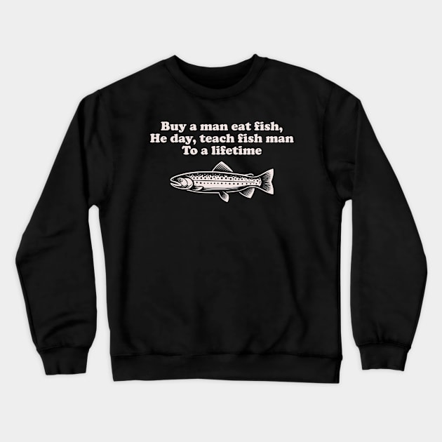 Funny Inspirational "Buy a Man Eat Fish" Fishing Crewneck Sweatshirt by focodesigns